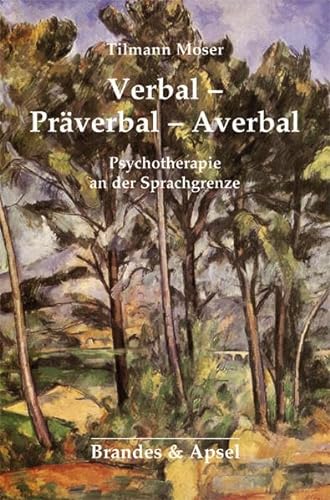 Verbal - Präverbal - Averbal: Die Psychotherapie an der Sprachgrenze von Brandes & Apsel